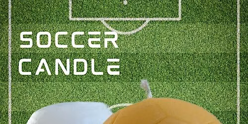 DIY Candles ~ Pour & Pull ~ Soccer Ball 11am