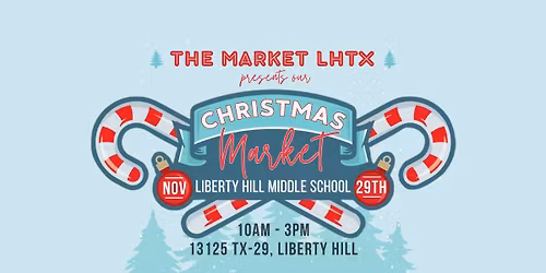 The Market LHTX: Christmas Holiday Edition ~ November 29th at Liberty Hill Middle School 10am to 3pm
