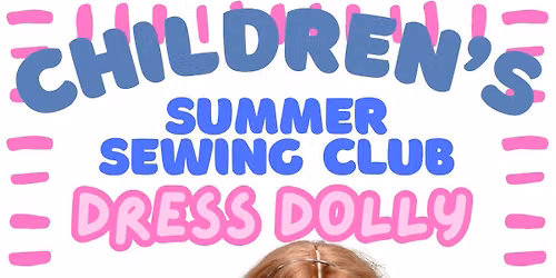CHILDREN'S SUMMER SEWING CLUB : DRESS DOLLY