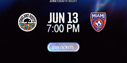 Oakland Roots SC vs. Miami FC (Juneteenth Night)