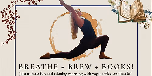 Breathe, Brew, and Books! : A Yoga, Coffee, and Books Event!
