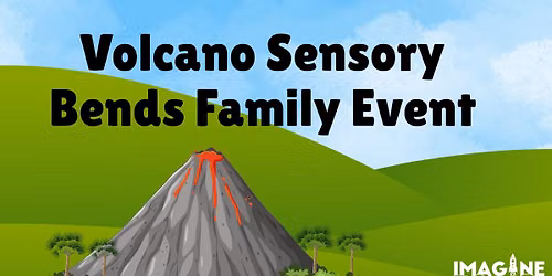 Volcano Sensory Bends Family Event