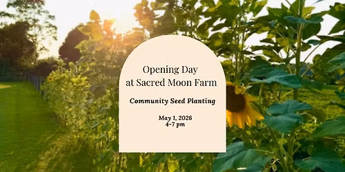 Opening Day at Sacred Moon Farm\ud83c\udf31Community Seed Planting