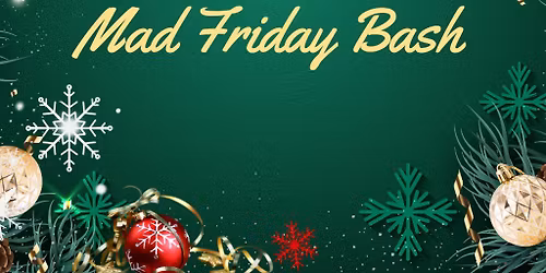 The Big Christmas Mad Friday Bash