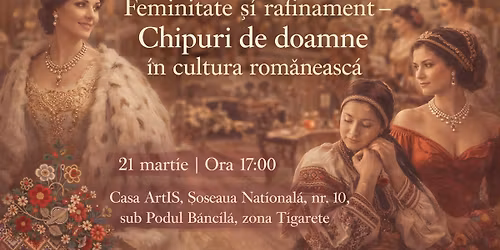 Bal la Casa ArtIS-feminitate \u0219i rafinament-Chipuri de doamne \u00een cultura rom\u00e2neasc\u0103