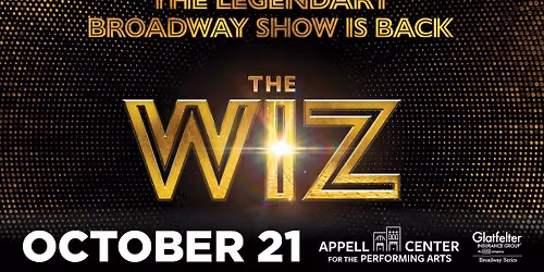 The Wiz - Glatfelter Insurance Broadway Series