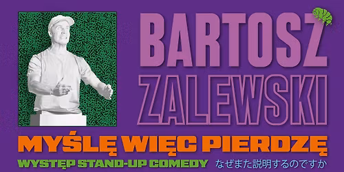 Stand-up \/ Bydgoszcz \/ Bartosz Zalewski - "My\u015bl\u0119 wi\u0119c pierdz\u0119"