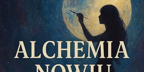 Alchemia Nowiu - sztuka, energia, transformacja