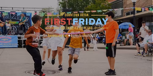 First Friday in Downtown Bryan | Sponsored by Baylor Scott & White Health