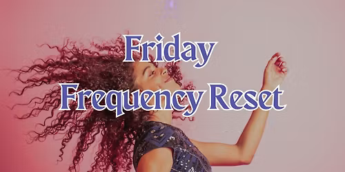 Friday Frequency Reset