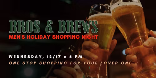 Bros & Brews Men\u2019s Holiday Shopping Night