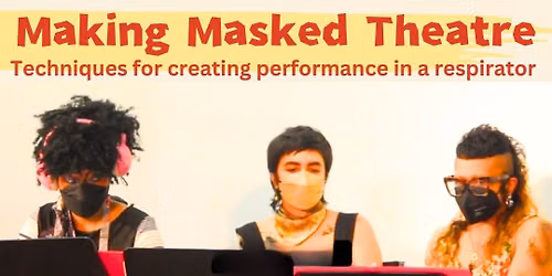 Making Masked Theatre: workshops to develop performance in a respirator with Molly Brennan
