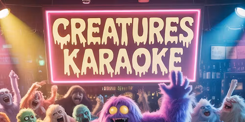CREATURES KARAOKE || Thurs \/ Fri \/ Sat