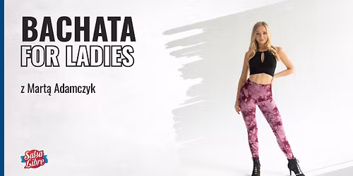 Bachata for ladies P3 - crash course z Mart\u0105 25.04