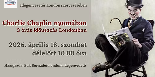 Charlie Chaplin nyom\u00e1ban Londonban (3 \u00f3r\u00e1s s\u00e9ta idegenvezet\u0151vel)