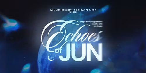 Echoes of JUN - Wen Junhui's 30th birthday project