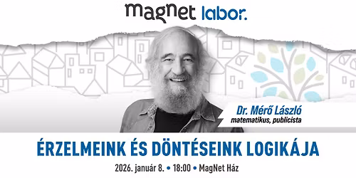 MagNet Labor - Dr. M\u00e9r\u0151 L\u00e1szl\u00f3: \u00c9rzelmeink \u00e9s d\u00f6nt\u00e9seink logik\u00e1ja