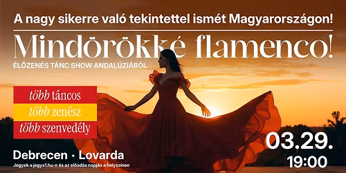 Mind\u00f6r\u00f6kk\u00e9 flamenco! - \u00e9l\u0151zen\u00e9s t\u00e1nc show Andal\u00fazi\u00e1b\u00f3l - DEBRECEN