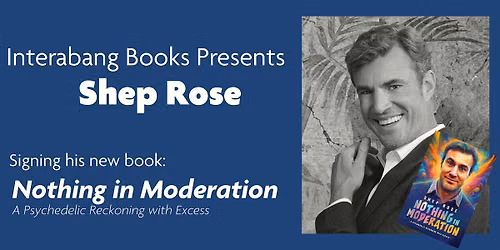 Shep Rose Book Signing and Meet & Greet for NOTHING IN MODERATION!