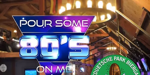 Pour Some 80's On Me at Plattduetsche!