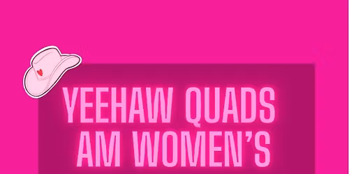 Yeehaw Quads AM Women\u2019s Tournament