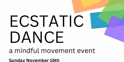 Ecstatic Dance, A Mindful Movement event: There are no words