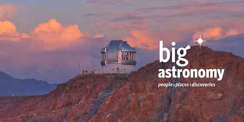 Big Astronomy: People, Places, Discoveries