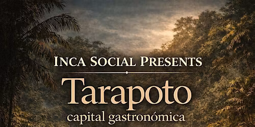 Tarapoto \u2013 Capital Gastron\u00f3mica de la Amazon\u00eda | 6 Course Chef Tasting menu