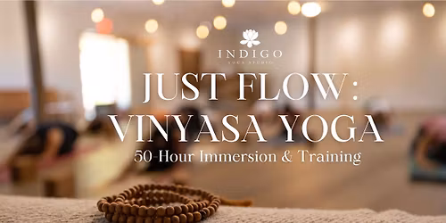 Just Flow: Vinyasa Yoga 50-Hour Immersion & Training