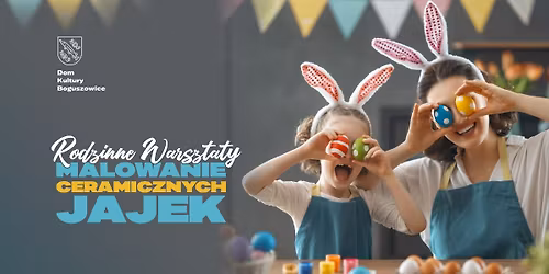 Rodzinne Warsztaty - Malowanie Ceramicznych Jajek