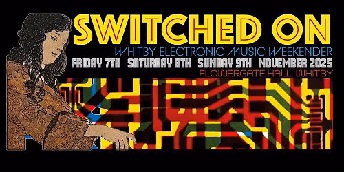 SWITCHED ON - Whitby Electronic Music Weekend