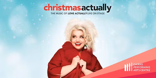 Christmas Actually | Cairns Performing Arts Centre