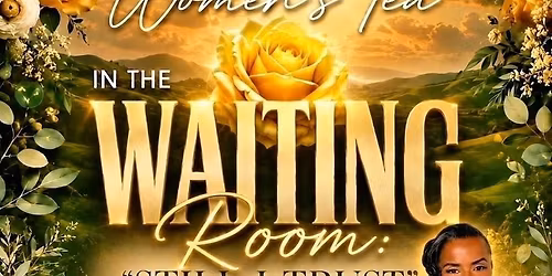 5th Annual Women\u2019s Tea: In the Waiting Room "Still I Trust"