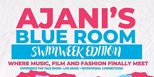 Ajani's Blue Room (Swim Week Edition): Where music, film & fashion meet