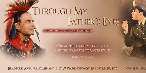 "Through My Father's Eyes" A Biography of Cherokee Veteran Robert White Eagle