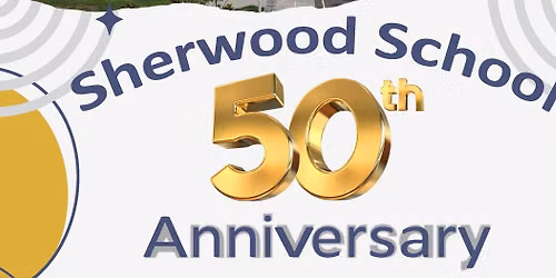 Sherwood School 50th Anniversary Golden Memories: A Walk Through Time