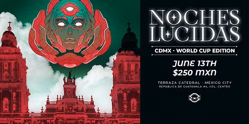 NOCHES LUCIDAS: CDMX - WORLD CUP EDITION 
