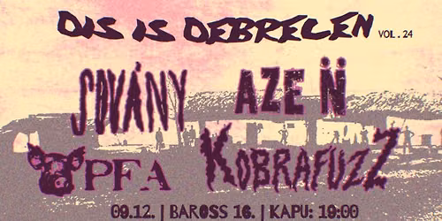 Dis is Debrecen vol. 24 \u2013 AZE N\u0308, Kobrafuzz, P.F.A., Sov\u00e1ny | 09.12. BAROSS 16.