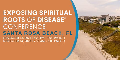 Exposing Spiritual Roots of Disease Conference \u2013  Santa Rosa Beach, FL