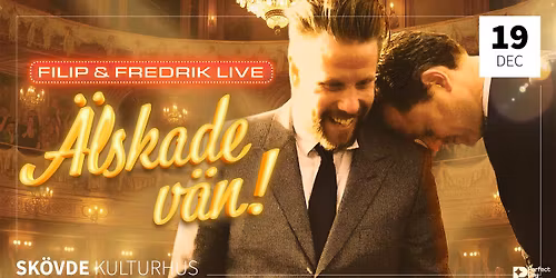 Filip och Fredrik - \u00c4lskade v\u00e4n! - Sk\u00f6vde Kulturhus - SLUTS\u00c5LT