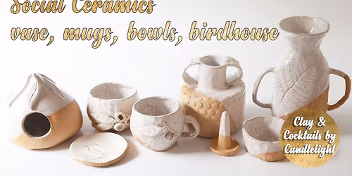 Clay & Cocktails -Social Ceramics - Vase, Cups, bowls or birdhouse