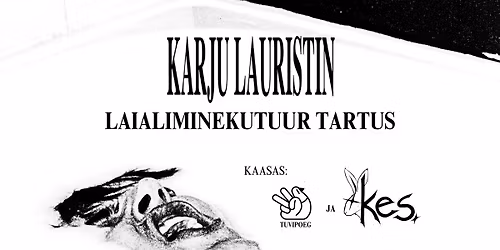 KARJU LAURISTINI laialiminekutuur TARTUS w\/ Tuvipoeg ja kes.