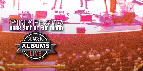 Classic Albums Live - Pink Floyd: Dark Side of the Moon at King Center for the Performing Arts