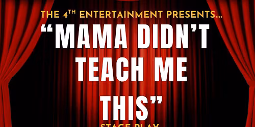 \u201cMama Didn\u2019t Teach Me This\u201d Stage Play