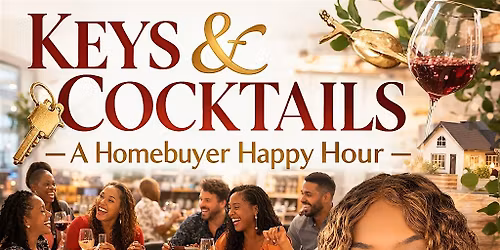 Keys & Cocktails: A Homebuyer Happy Hour