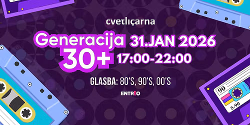 GENERACIJA 30+ @ Cvetli\u010darna 31.1.2026