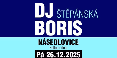 DJ Boris: N\u00c1SEDLOVICE - \u0160T\u011aP\u00c1NSK\u00c1 - P\u00e1 26.12.2025 (Kulturn\u00ed d\u016fm)