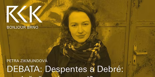 \u276eFESTIVAL BONJOUR BRNO: Despentes a Debr\u00e9: spole\u010dn\u011b, nebo sami?\u276f