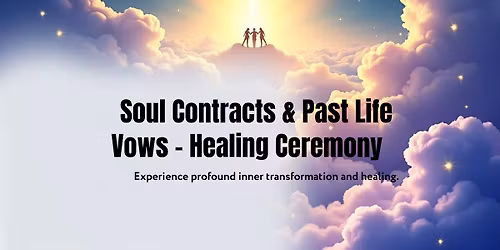 Soul Contracts & Past Life Vows - Healing Ceremony