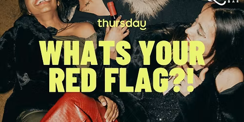 TUESDAY | WHATS YOUR RED FLAG?! (28+) | ALAMEDA